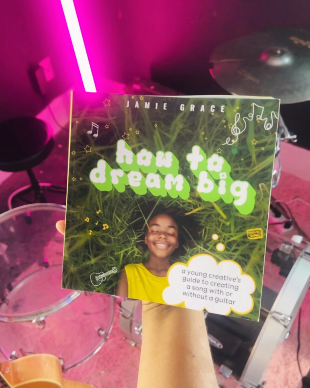 SIGNED - How to Dream Big:: A Young Creative's Guide to Creating a Song With or Without a Guitar